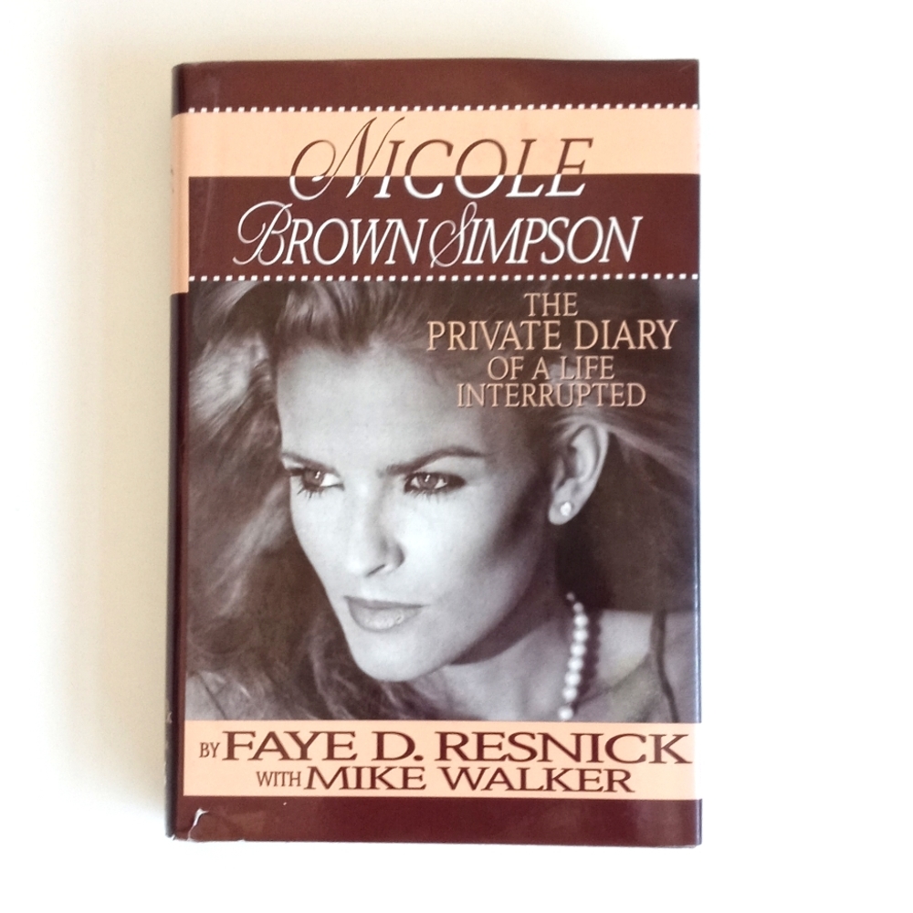 Nicole Brown Simpson: The Private Diary of A Life Interrupted By Faye D Resnick